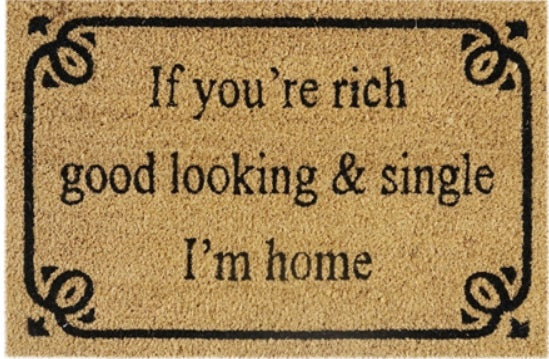 Doormat 60cm x 40cm - 'If You're Rich, Good Looking & Single I'm Home' - Absorbent Coir Mat for Indoor/Outdoor-0