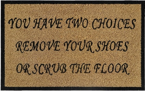 Doormat 60cm x 40cm - 'You Have Two Choices, Remove Your Shoes Or Scrub The Floor' - Absorbent Coir Mat for Indoor/Outdoor-0