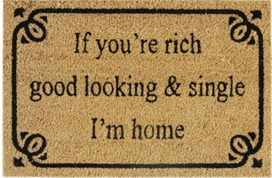Doormat 60cm x 40cm - 'If You're Rich, Good Looking & Single I'm Home' - Absorbent Coir Mat for Indoor/Outdoor-0