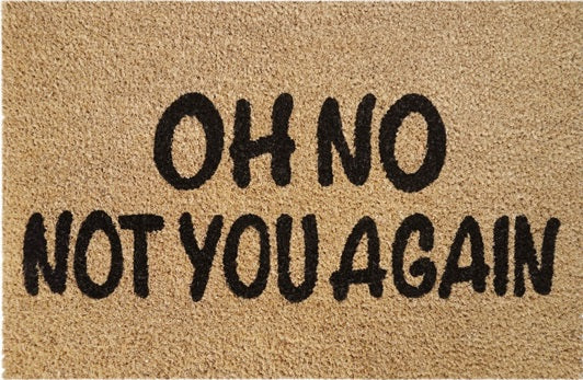 Doormat 60cm x 40cm - 'Oh No Not You Again' - Absorbent Coir Mat for Indoor/Outdoor-0