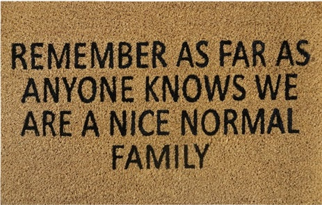 Doormat 60cm x 40cm - 'Remember As Far As Anyone Knows We Are A Nice Normal Family' - Absorbent Coir Mat for Indoor/Outdoor-0